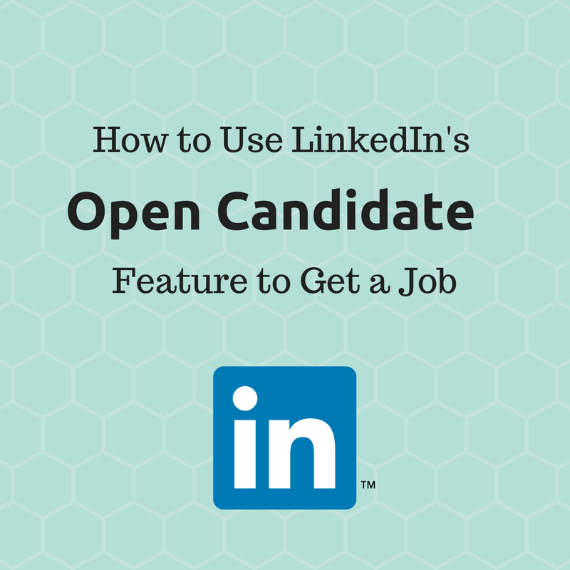 How to Use LinkedIn's New 'Open Candidate' Feature to Get a Job